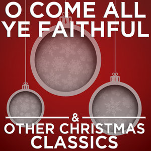 O Come All Ye Faithful and Other Christmas Classics