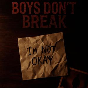 Boys Don't Break I'm Not Okay