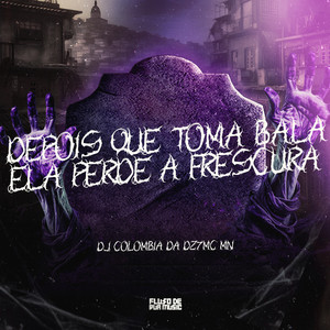 Depois Que Toma Bala Ela Perde a Frescura (Explicit)