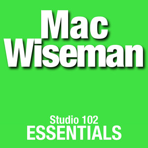 Mac Wiseman: Studio 102 Essentials