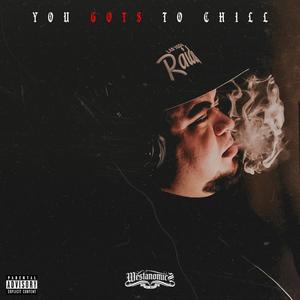 You Gots To Chill (feat. DJ Idea) (Explicit)