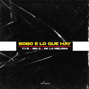 Bobo E Lo Que Hay(feat. Big O & Dk la Melodia) (Explicit)