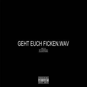 geht euch fickenwav (Explicit)