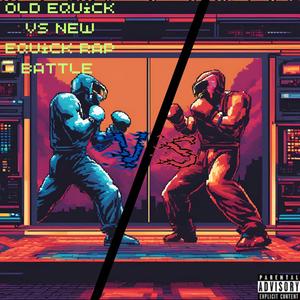 Old equick vs new equick rap battle (Explicit)