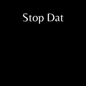 Stop Dat (Explicit)