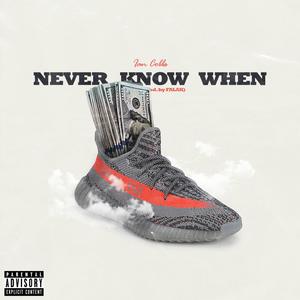 Never Know When (Explicit)