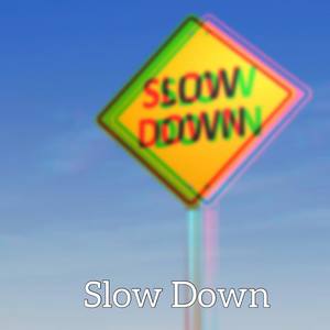 Slow Down