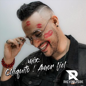 Mix: Chiquito / Amor Fiel