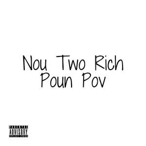 Nou Two Rich Poun Pov (Explicit)