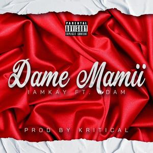 Dame Mamii (feat. Jdam Music) (Explicit)