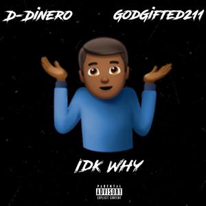 IDK Why (feat. GodGifted211) [Explicit]