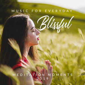 Music for Everyday Blissful Meditation Moments 2019