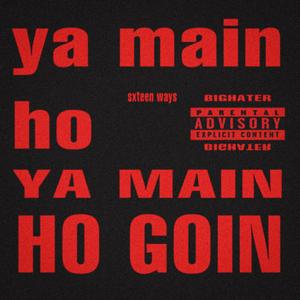 YA MAIN HO GOIN (Explicit)