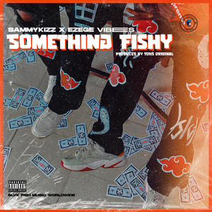 Something Fishy (feat. Ezege Vibez)