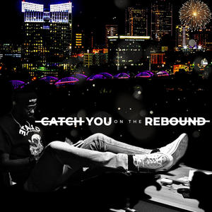 Catch You on the Rebound (Explicit)