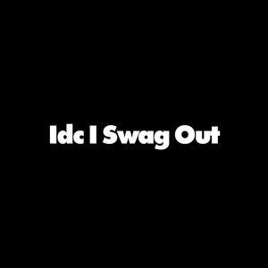 Idc I Swag Out (Explicit)