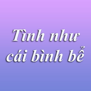 Tình Như Cái Bình Bể (Lofi)