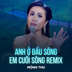 Anh Ở Đầu Sông Em Cuối Sông (Remix)