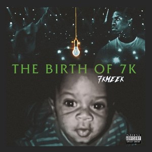 The Birth of 7K (Explicit)