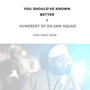 You shouldve known better (feat. Hundeezy of Da Saw Squad) (Explicit)