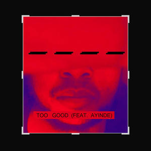 Too Good (feat. Ayinde)