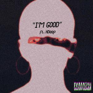 I'M GOOD (feat. Kdeep) [Explicit]