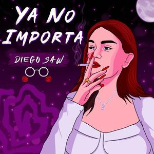 YA NO IMPORTA (feat. DIEGO SAW)