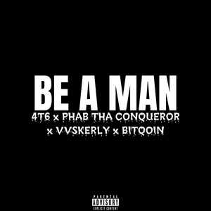 Be a Man (feat. Phab Tha Conqueror, Vvskerly & Bitqoin) (Explicit)