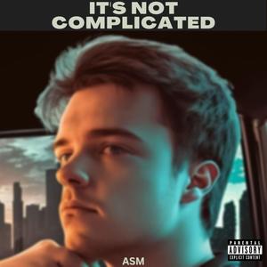 It's Not Complicated (Explicit)