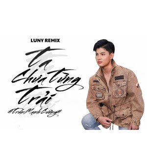 Ta Chưa Từng Trải (LUNY Remix)