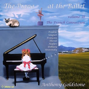Piano Recital: Goldstone, Anthony - Poulenc, F. / Sauguet, H. / Françaix, J. / Thiriet, M. / Asafiev, B.V. (The Piano at The Ballet, Vol. 2)