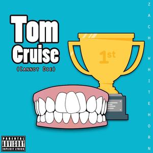 Tom Cruise (Cannot Die) (feat. Andrew Barker) (Explicit)