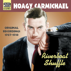 CARMICHAEL, Hoagy: Riverboat Shuffle (1927-1938)