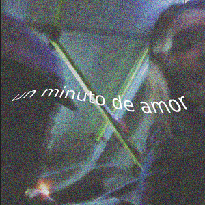 Un Minuto de Amor (Explicit)