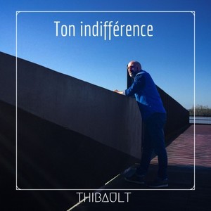 Ton indifférence