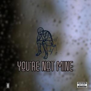 You're Not Mine (Explicit)