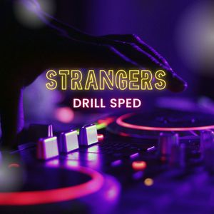 Strangers (Drill Sped)