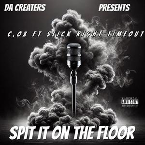 SPIT IT ON THE FLOOR (feat. SLICK RIGHT AND TIMEOUT) (Explicit)