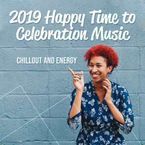 2019 Happy Time to Celebration Music Chillout and Energy