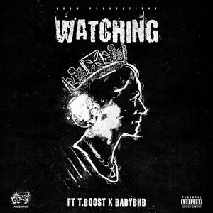 WATCHING (feat. T.BOOST & BABY BHB) [Explicit]