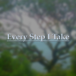 Every Step I Take