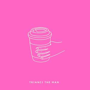 Trianci the Man (Explicit)