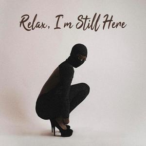 Relax, I'm Still Here (Explicit)