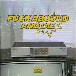 **** Around and Die (Explicit)