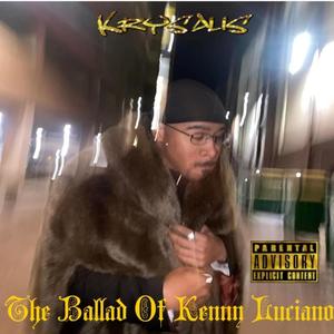 The Ballad Of Kenny Luciano (Explicit)