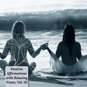 Positive Affirmations with Relaxing Tunes, Vol. 02