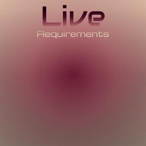 Live Requirements