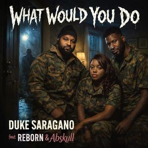 What Would You Do (feat. Reborn & Abskull) (Explicit)