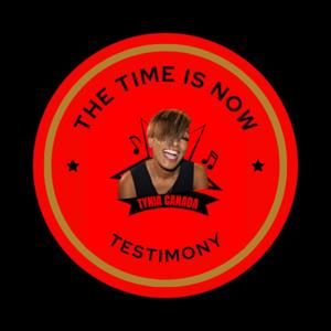 THE TIME IS NOW (Testimony)