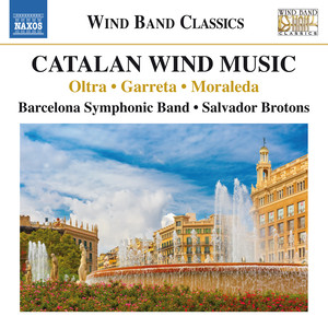 Wind Band Music - OLTRA, M. / GARRETA, J. / MORALEDA, J.L. (Catalan Wind Music) [Barcelona Symphonic Band, Brotons]